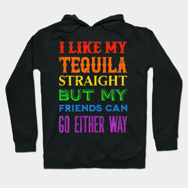 I Like My Tequila Straight But My Friends Can Go Either Way Hoodie by franzaled